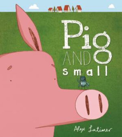 Pig and Small by Alex Latimer