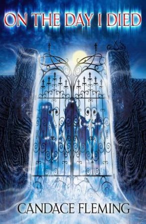 On the Day I Died by Candace Fleming
