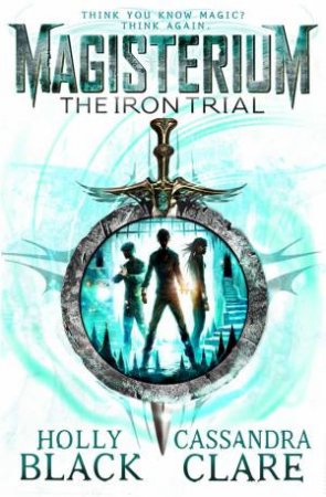 The Iron Trial by Holly Black & Cassandra Clare