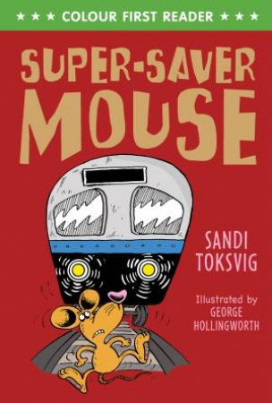 Colour First Reader: Super-Saver Mouse by Sandi Toksvig