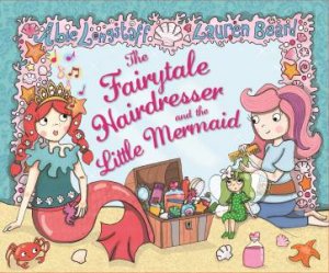 The Fairytale Hairdresser and the Little Mermaid by Abie Longstaff
