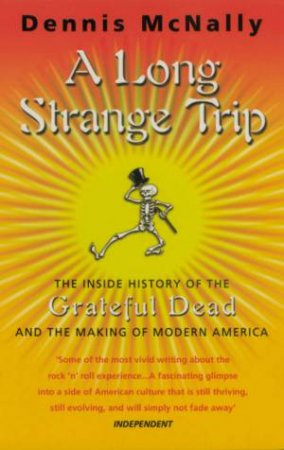 A Long Strange Trip: The Inside History Of The Grateful Dead by Dennis McNally