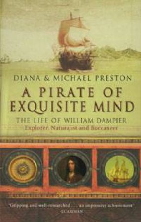 A Pirate Of Exquisite Mind: The Life Of William Dampier by Diana Preston & Michael Preston