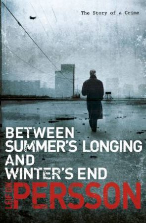 Between Summer's Longing And Winter's End by Leif Persson