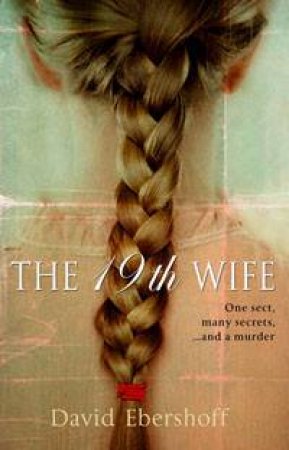 19th Wife: One sect, many secrets...and murder by David Ebershoff