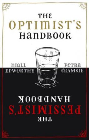 The Optimist's/ Pessimist's Handbook by Niall Edworthy & Petra Cramsie