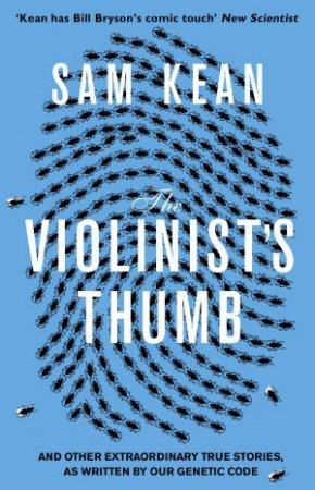 The Violinist's Thumb: And other extraordinary true stories as written by our DNA by Sam Kean