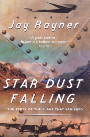 Star Dust Falling: The Story Of The Plane That Vanished by Jay Rayner