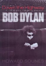 Down The Highway The Life Of Bob Dylan