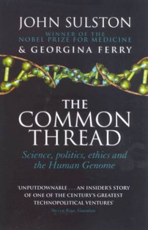 The Common Thread: The Human Genome Project by John Sulston & Georgina Ferry