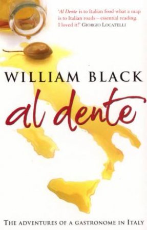 Al Dente: The Adventures Of A Gastronome In Italy by William Black