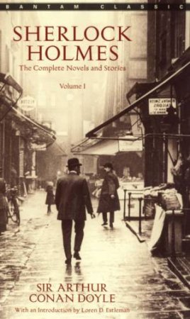 Bantam Classics: Sherlock Holmes: The Complete Novels And Stories Volume I by Arthur Conan Doyle
