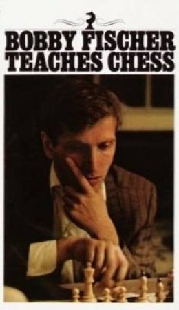 Bobby Fischer Teaches Chess by Bobby Fischer