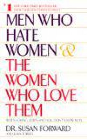 Men Who Hate Women and The Women Who Love Them by Susan Forward