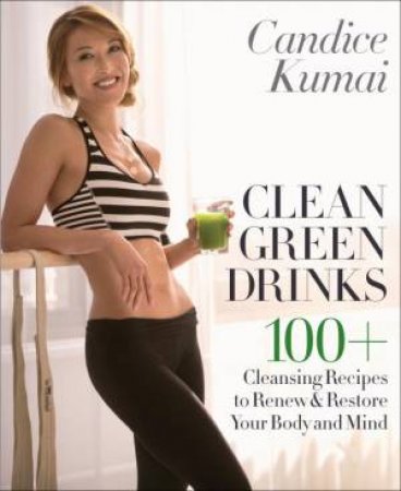 Clean Green Drinks by Candice Kumai