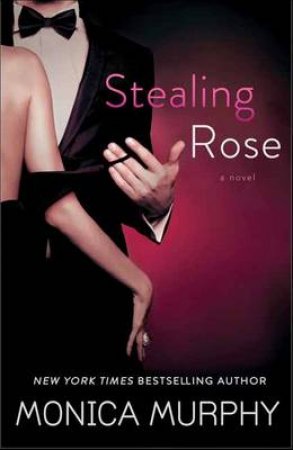 Stealing Rose A Novel by Monica Murphy