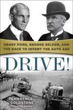Drive Henry Ford George Selden and the Race to Invent the Auto Age