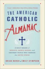 The American Catholic Almanac A Daily Reader Of Patriots Saints Rogues And Ordinary People Who Changed The United States
