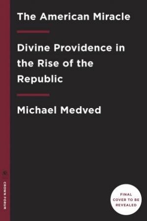 The American Miracle by Michael Medved