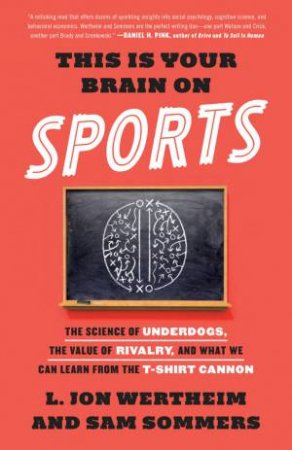 This Is Your Brain on Sports by L. Jon Wertheim & Sam Sommers