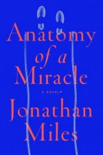 Anatomy Of A Miracle A Novel