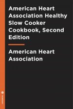 American Heart Association Healthy Slow Cooker Cookbook Second Edition