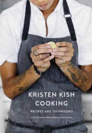 Kristen Kish Cooking: Recipes and Techniques by Meredith;Kish, Kristen; Erickson