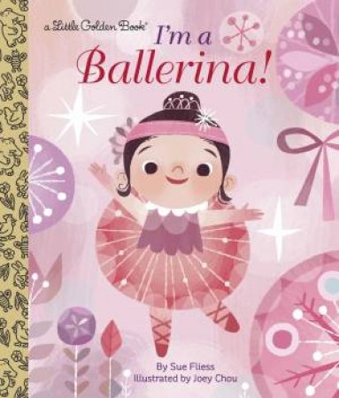 Little Golden Books: I'm A Ballerina! by Sue Fliess
