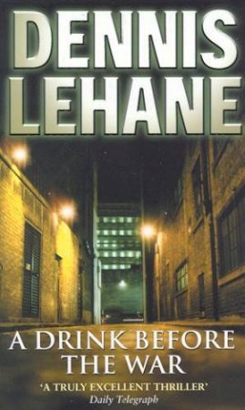 A Drink Before The War by Dennis Lehane