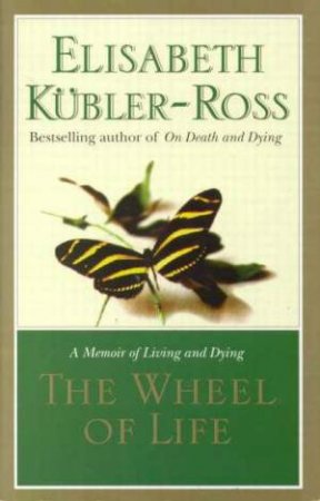 Wheel Of Life by Elisabeth Kubler-Ross