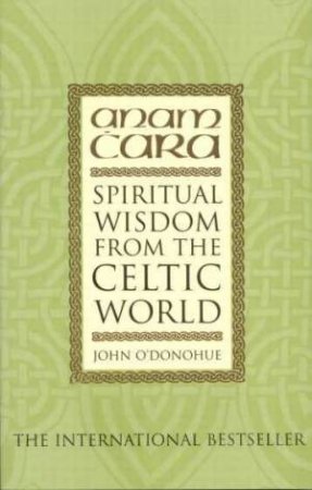 Anam Cara: Spiritual Wisdom From The Celtic World by John O'Donohue