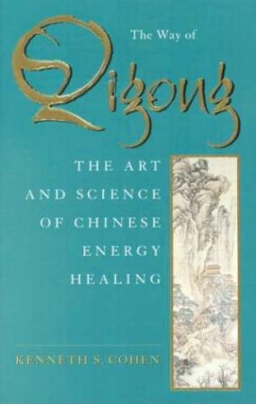 Way Of Qigong by Kenneth S Cohen