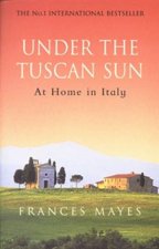 Under The Tuscan Sun At Home in Italy