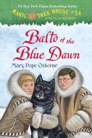 The Magic Tree House #54: Balto Of by Mary Po Osborne