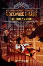 The Library Machine The Extraordinary Journeys Of Clockwork Charlie
