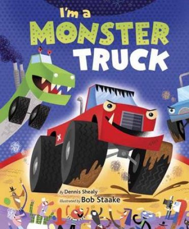 I'm A Monster Truck by Dennis Shealy