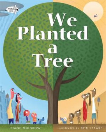 We Planted A Tree by Diane Muldrow & Bob Staake