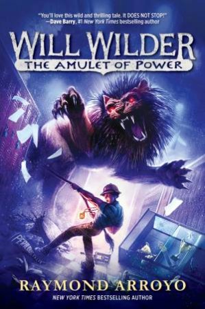 Will Wilder #3: The Amulet Of Power by Raymond Arroyo
