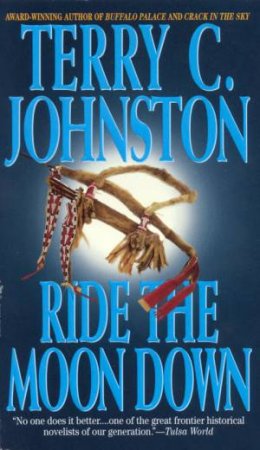 Ride The Moon Down by Terry C Johnston