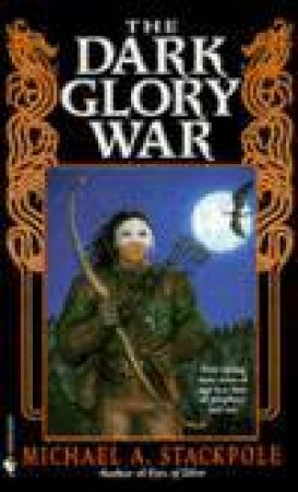 The Dark Glory War by Michael A Stackpole