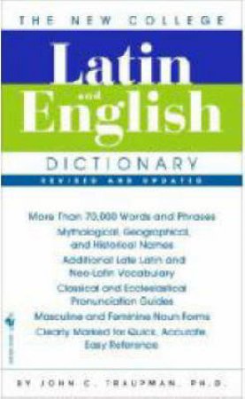 The Bantam New College Latin & English Dictionary by John C. Traupman