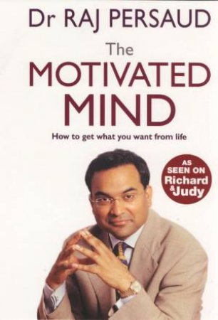The Motivated Mind by Raj Persaud