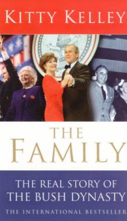 Family: The Real Story Of The Bush Dynasty by Kitty Kelley