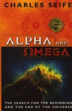 Alpha And Omega The Search For The Beginning And The End Of The Universe
