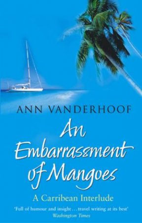 An Embarrassment Of Mangoes by Ann Vanderhoof
