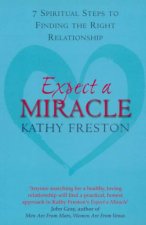 Expect A Miracle 7 Spiritual Steps To Finding The Right Relationship