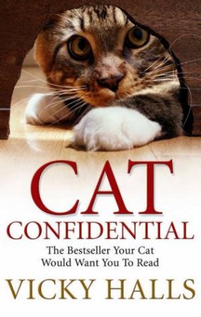 Cat Confidential: The Book Your Cat Would Want You To Read by Vicky Halls