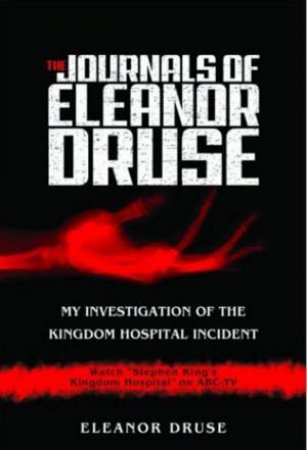 Journals Of Eleanor Druse: My Investigations Of The Kingdom Hospital Incident by Eleanor Druse