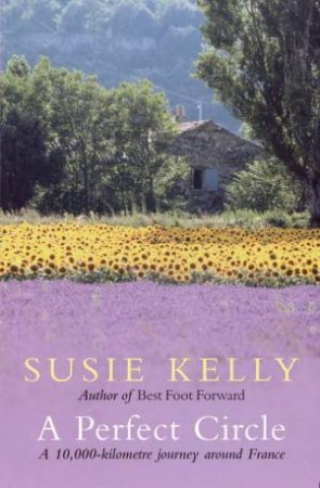 A Perfect Circle: A 10,000-Kilometre Journey Around France by Susie Kelly