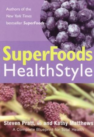 SuperFoods Healthstyle: A Complete Blueprint For Total Health by Steven Pratt & Kathy Matthews